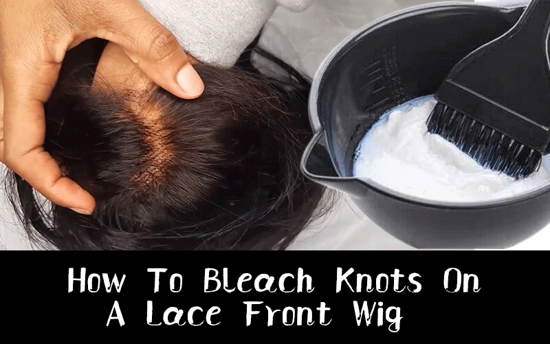 How To Bleach Knots On A Lace Front Wig ModernShow